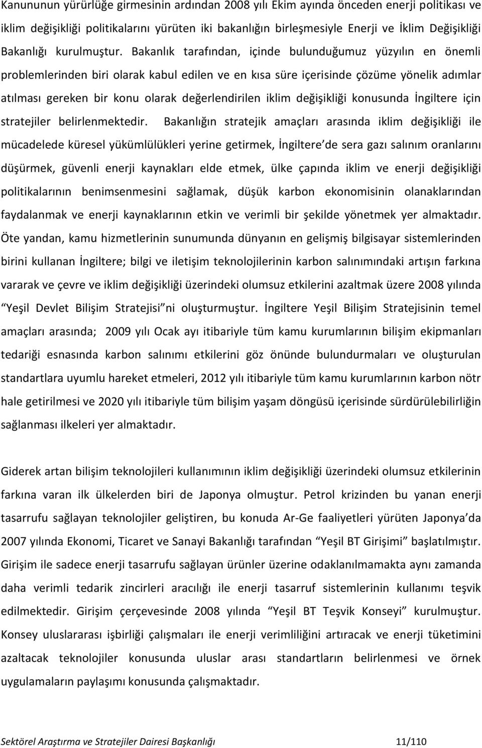 Bakanlık tarafından, içinde bulunduğumuz yüzyılın en önemli problemlerinden biri olarak kabul edilen ve en kısa süre içerisinde çözüme yönelik adımlar atılması gereken bir konu olarak değerlendirilen