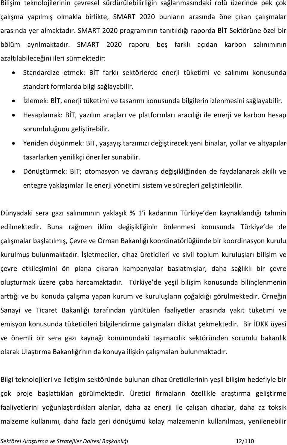 SMART 2020 raporu beş farklı açıdan karbon salınımının azaltılabileceğini ileri sürmektedir: Standardize etmek: BİT farklı sektörlerde enerji tüketimi ve salınımı konusunda standart formlarda bilgi