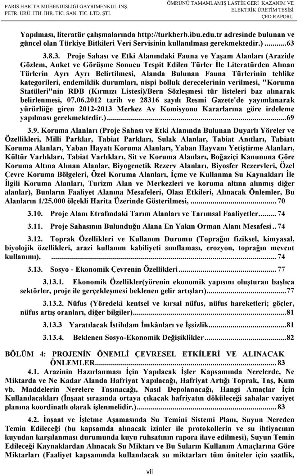 3.8.3. Proje Sahası ve Etki Alanındaki Fauna ve Yaşam Alanları (Arazide Gözlem, Anket ve Görüşme Sonucu Tespit Edilen Türler İle Literatürden Alınan Türlerin Ayrı Ayrı Belirtilmesi, Alanda Bulunan