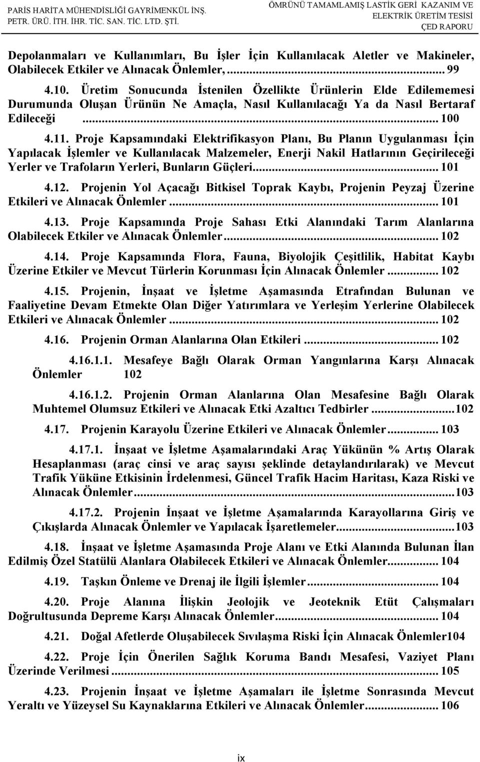 Proje Kapsamındaki Elektrifikasyon Planı, Bu Planın Uygulanması İçin Yapılacak İşlemler ve Kullanılacak Malzemeler, Enerji Nakil Hatlarının Geçirileceği Yerler ve Trafoların Yerleri, Bunların Güçleri.