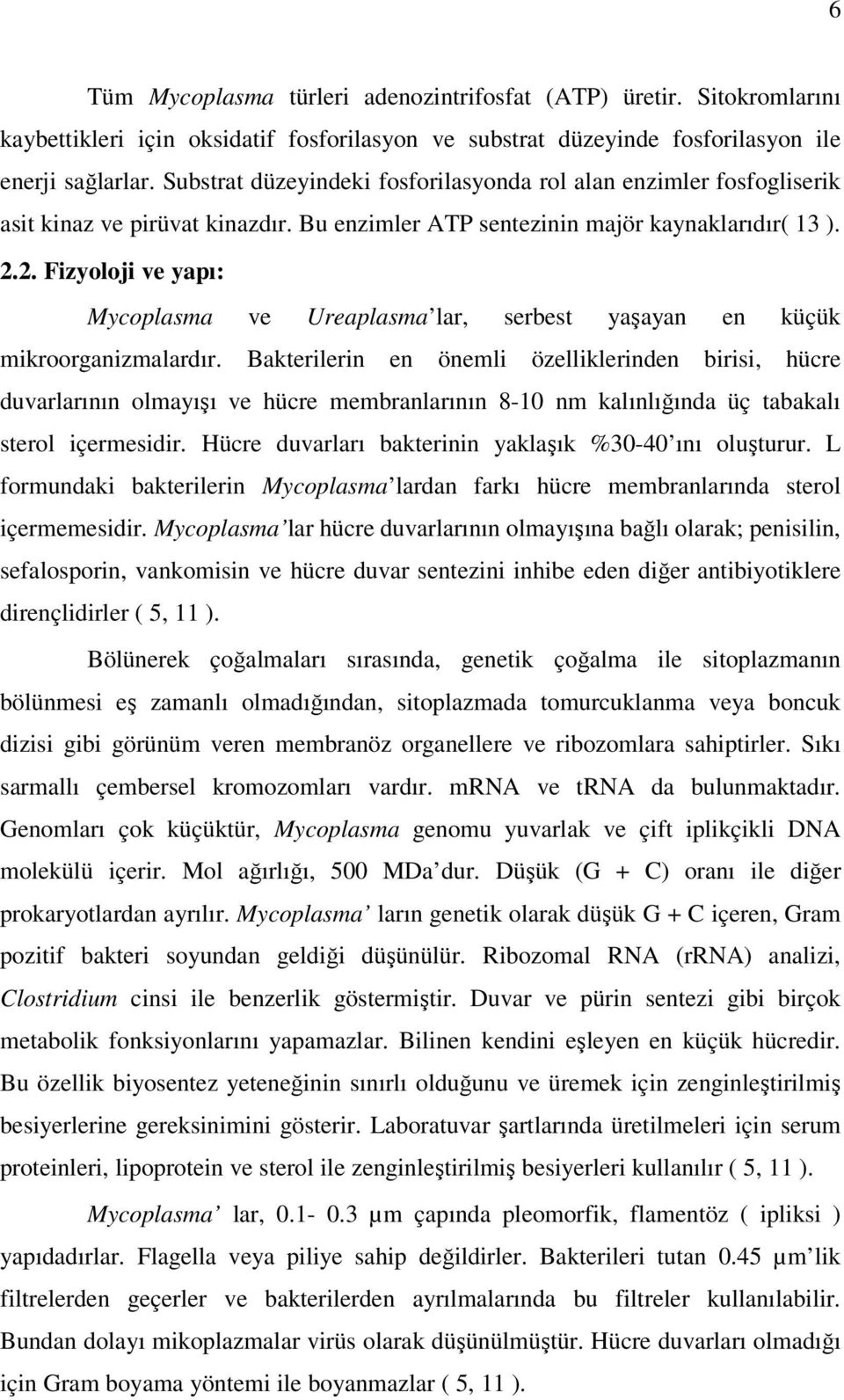 2. Fizyoloji ve yapı: Mycoplasma ve Ureaplasma lar, serbest yaşayan en küçük mikroorganizmalardır.