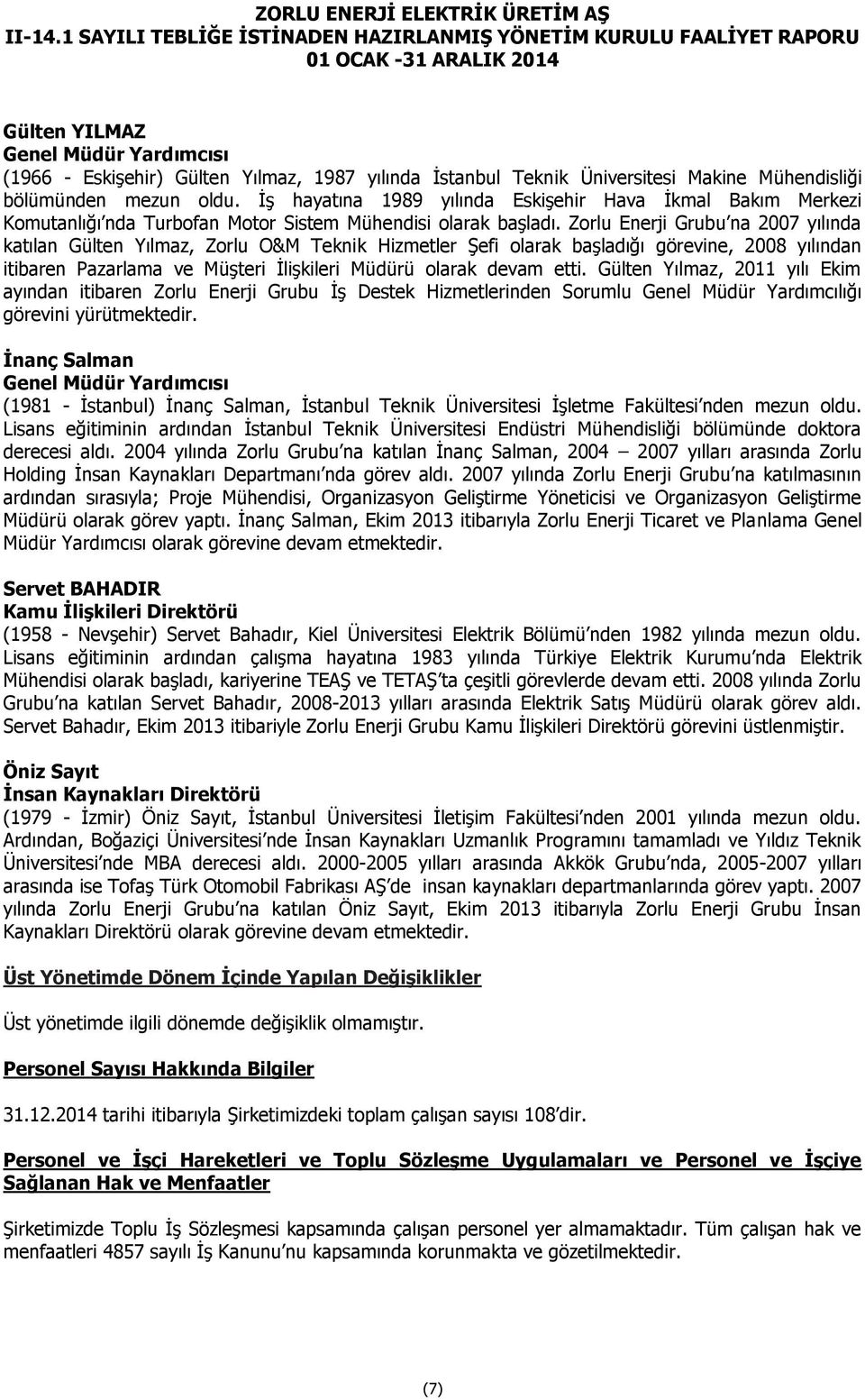 Zorlu Enerji Grubu na 2007 yılında katılan Gülten Yılmaz, Zorlu O&M Teknik Hizmetler Şefi olarak başladığı görevine, 2008 yılından itibaren Pazarlama ve Müşteri İlişkileri Müdürü olarak devam etti.