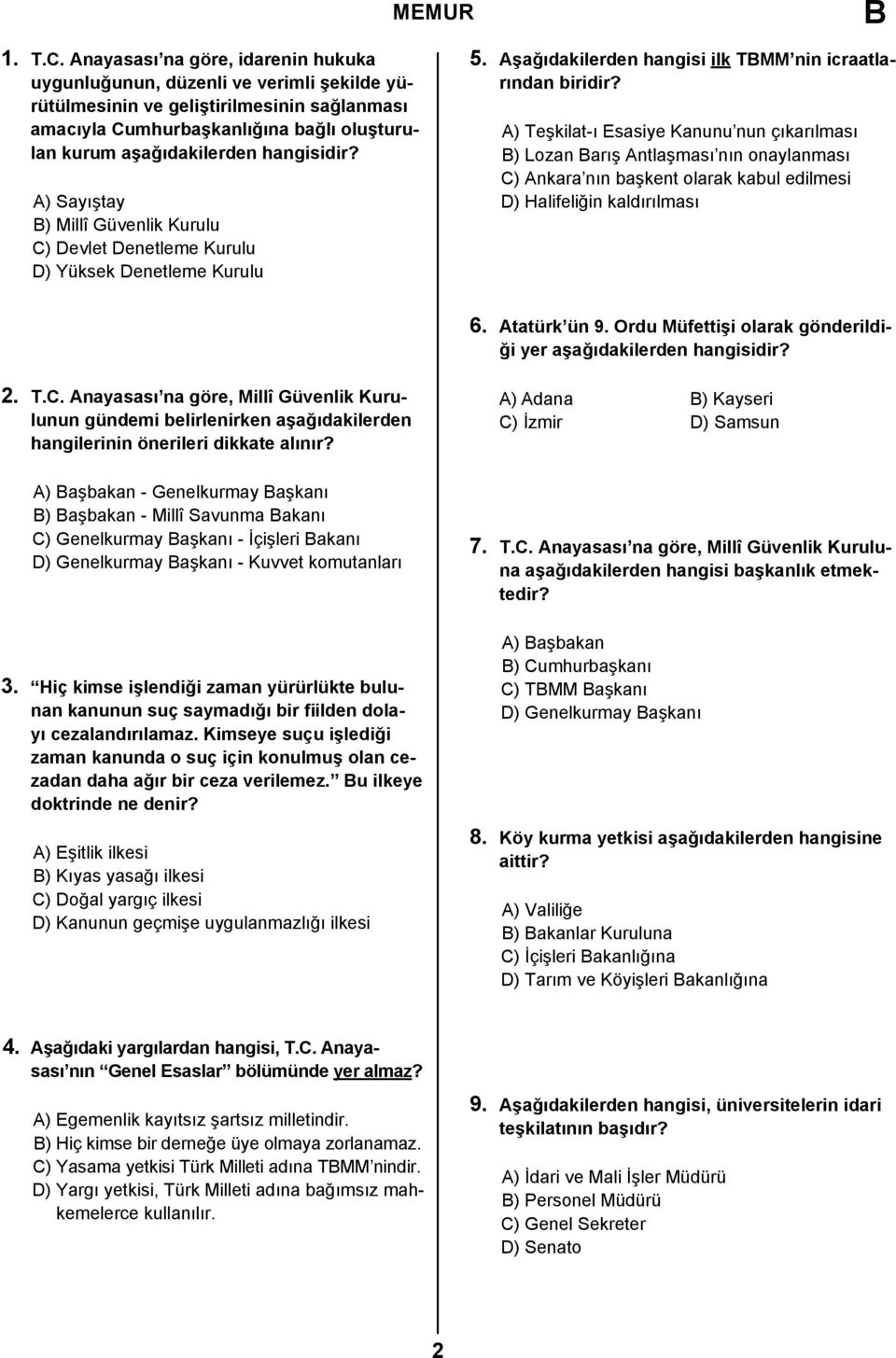 hangisidir? A) Sayıştay B) Millî Güvenlik Kurulu C) Devlet Denetleme Kurulu D) Yüksek Denetleme Kurulu 5. Aşağıdakilerden hangisi ilk TBMM nin icraatlarından biridir?