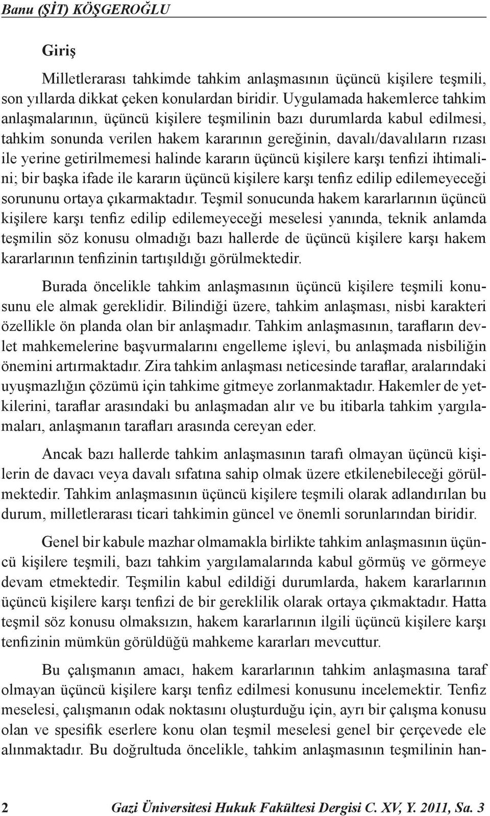 getirilmemesi halinde kararın üçüncü kişilere karşı tenfizi ihtimalini; bir başka ifade ile kararın üçüncü kişilere karşı tenfiz edilip edilemeyeceği sorununu ortaya çıkarmaktadır.