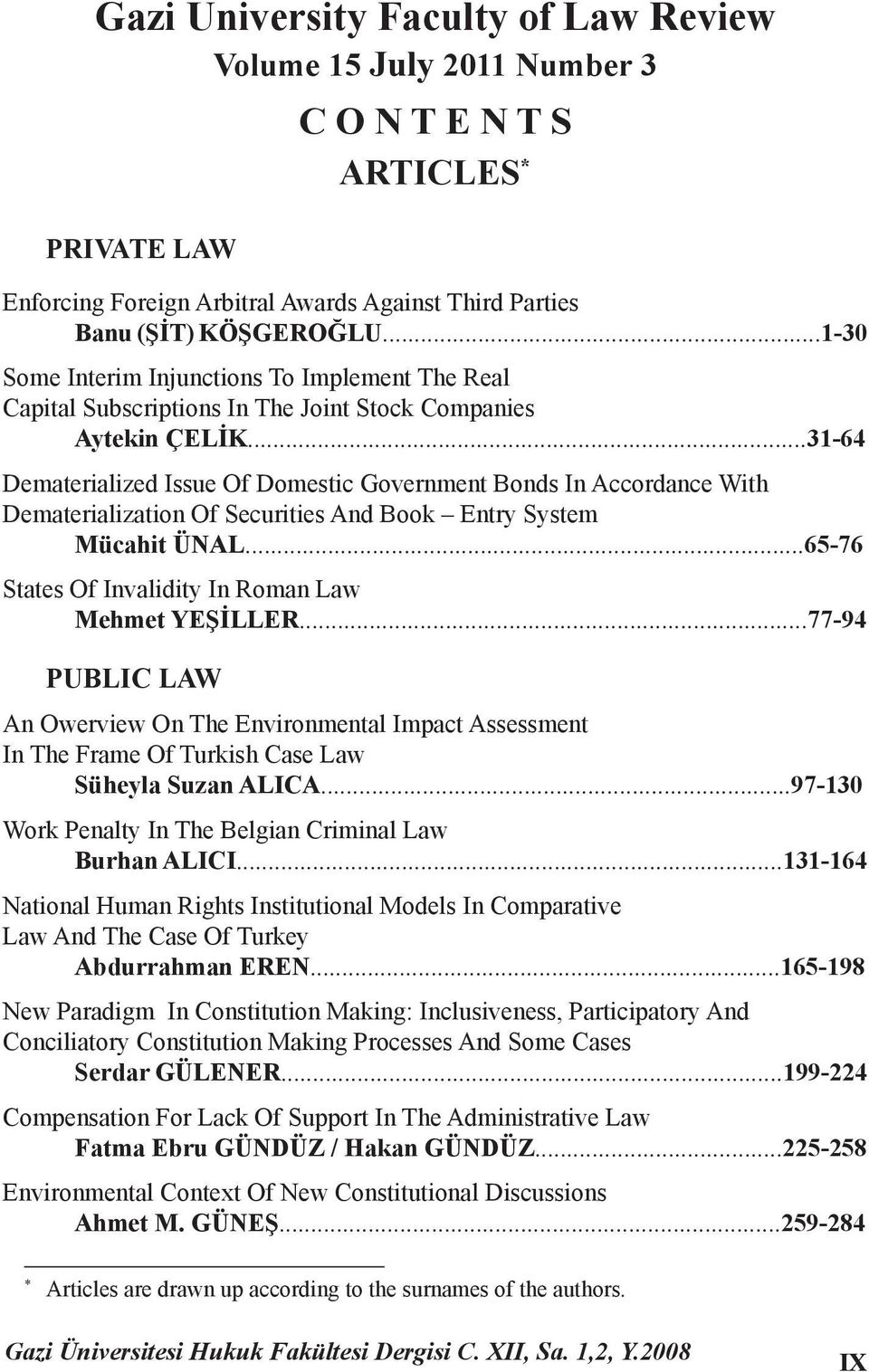 ..31-64 Dematerialized Issue Of Domestic Government Bonds In Accordance With Dematerialization Of Securities And Book Entry System Mücahit ÜNAL...65-76 States Of Invalidity In Roman Law Mehmet YEŞİLLER.