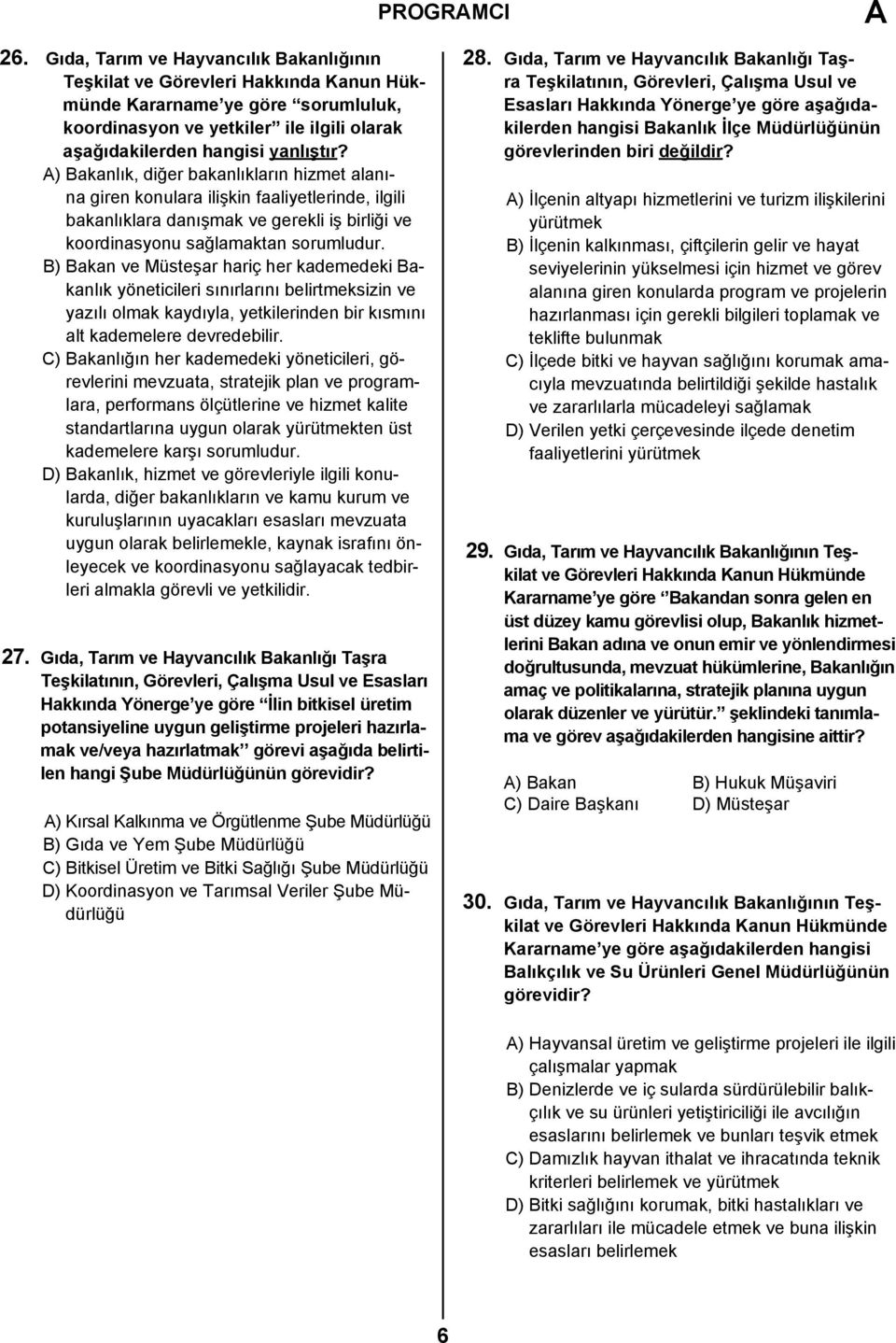 B) Bakan ve Müsteşar hariç her kademedeki Bakanlık yöneticileri sınırlarını belirtmeksizin ve yazılı olmak kaydıyla, yetkilerinden bir kısmını alt kademelere devredebilir.