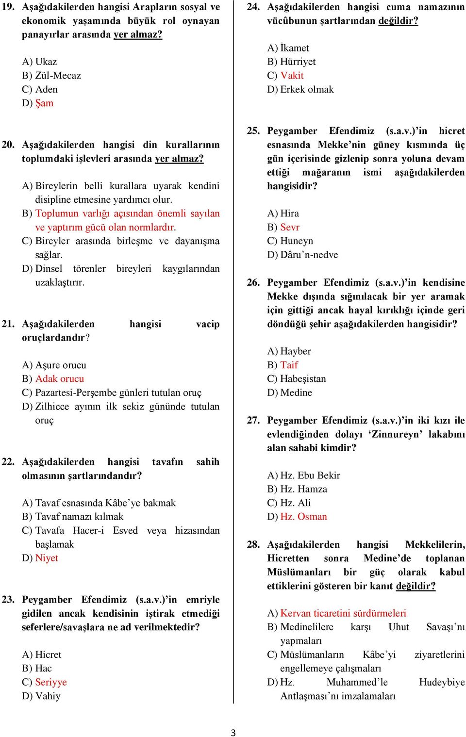 B) Toplumun varlığı açısından önemli sayılan ve yaptırım gücü olan normlardır. C) Bireyler arasında birleģme ve dayanıģma sağlar. D) Dinsel törenler bireyleri kaygılarından uzaklaģtırır. 21.