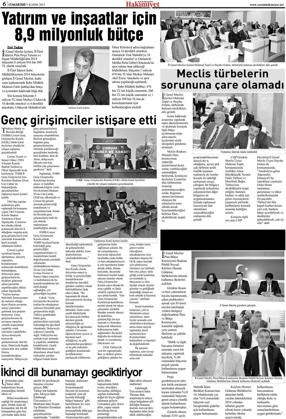 Ýl Özel Ýdaresi Þube Müdürlüklerinin 2014 bütçelerini görüþen Ýl Genel Meclisi, hafta sonu toplantýsýnda Þube Müdürü Mehmet Fatih Þahbaz'dan bütçe ve ayrýntýlarý hakkýnda bilgi aldý.