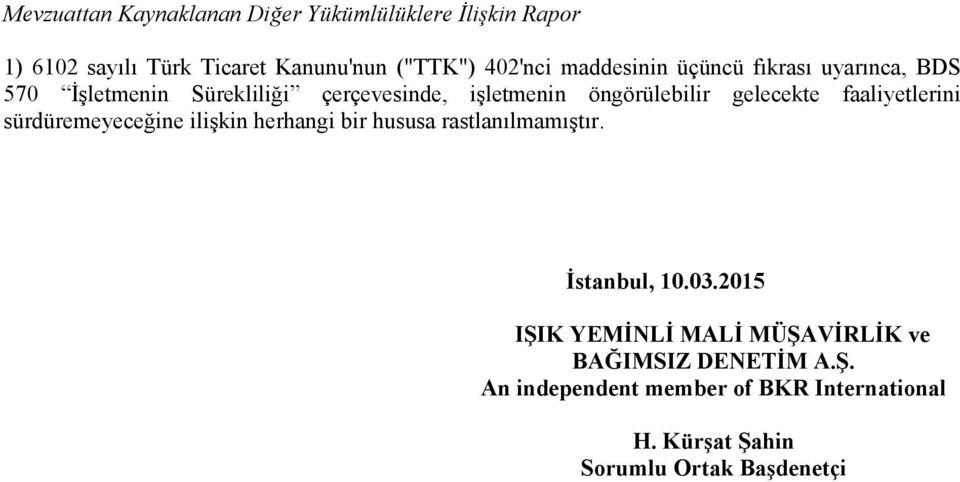 faaliyetlerini sürdüremeyeceğine ilişkin herhangi bir hususa rastlanılmamıştır. Đstanbul, 10.03.