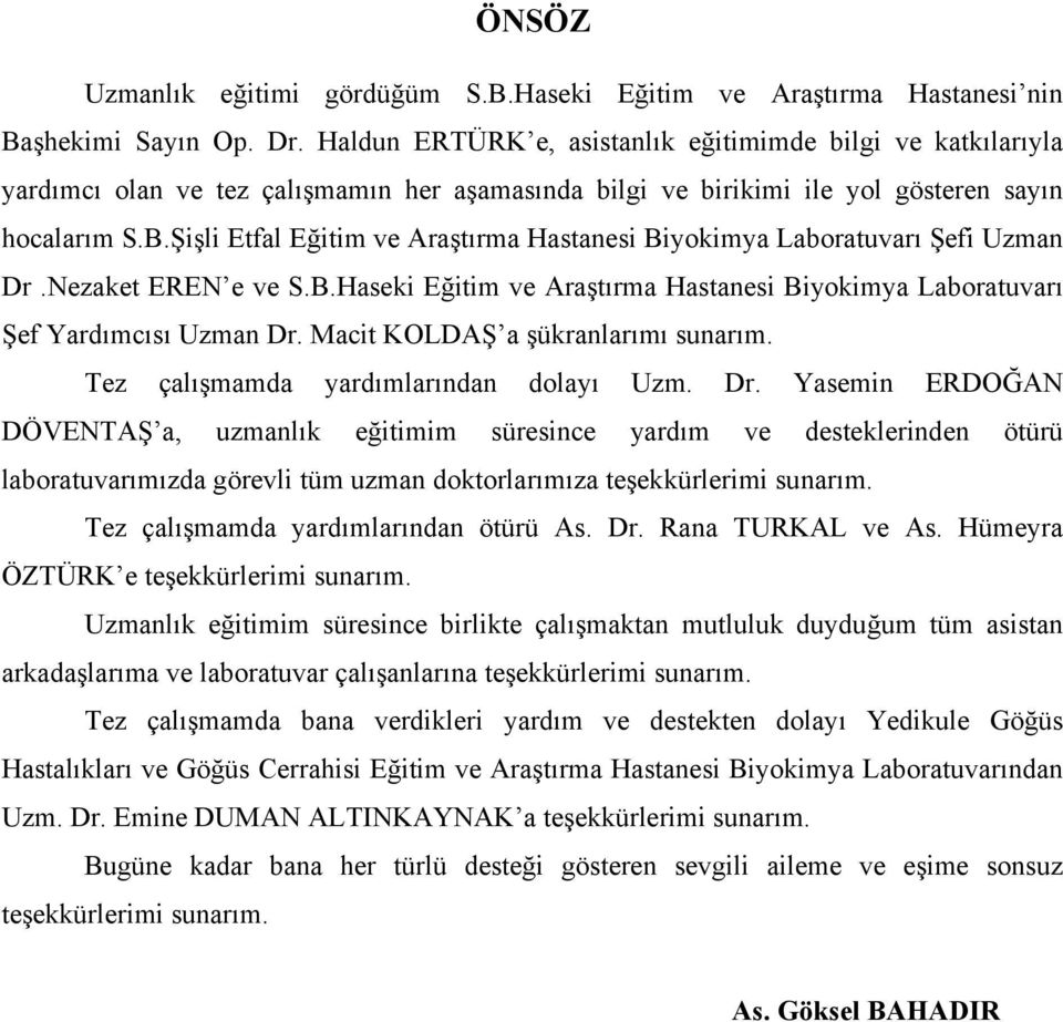 Şişli Etfal Eğitim ve Araştırma Hastanesi Biyokimya Laboratuvarı Şefi Uzman Dr.Nezaket EREN e ve S.B.Haseki Eğitim ve Araştırma Hastanesi Biyokimya Laboratuvarı Şef Yardımcısı Uzman Dr.