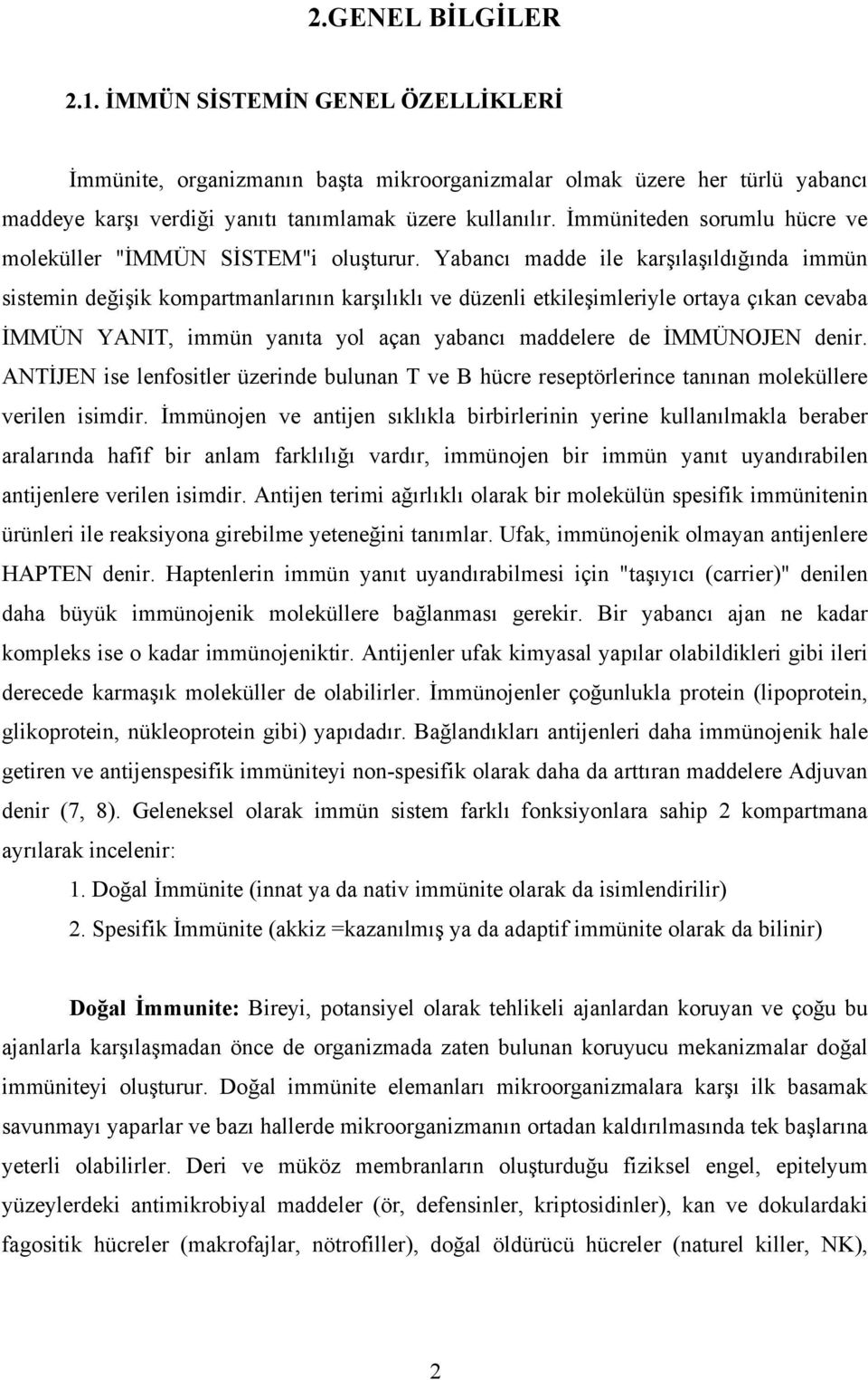 Yabancı madde ile karşılaşıldığında immün sistemin değişik kompartmanlarının karşılıklı ve düzenli etkileşimleriyle ortaya çıkan cevaba İMMÜN YANIT, immün yanıta yol açan yabancı maddelere de