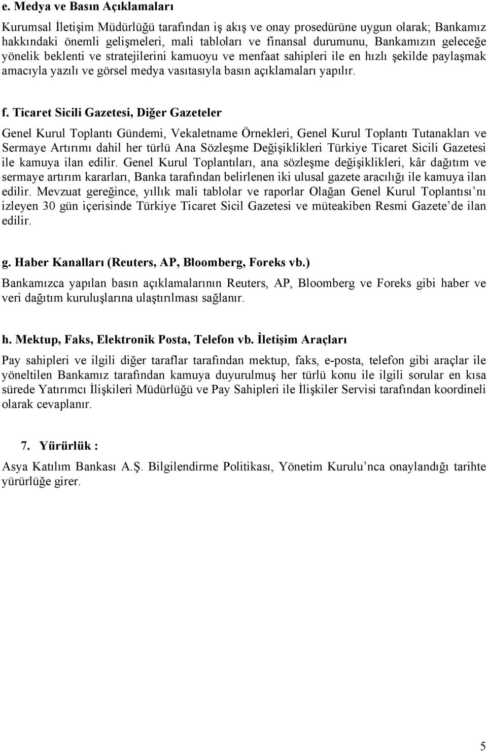 Ticaret Sicili Gazetesi, Diğer Gazeteler Genel Kurul Toplantı Gündemi, Vekaletname Örnekleri, Genel Kurul Toplantı Tutanakları ve Sermaye Artırımı dahil her türlü Ana Sözleşme Değişiklikleri Türkiye