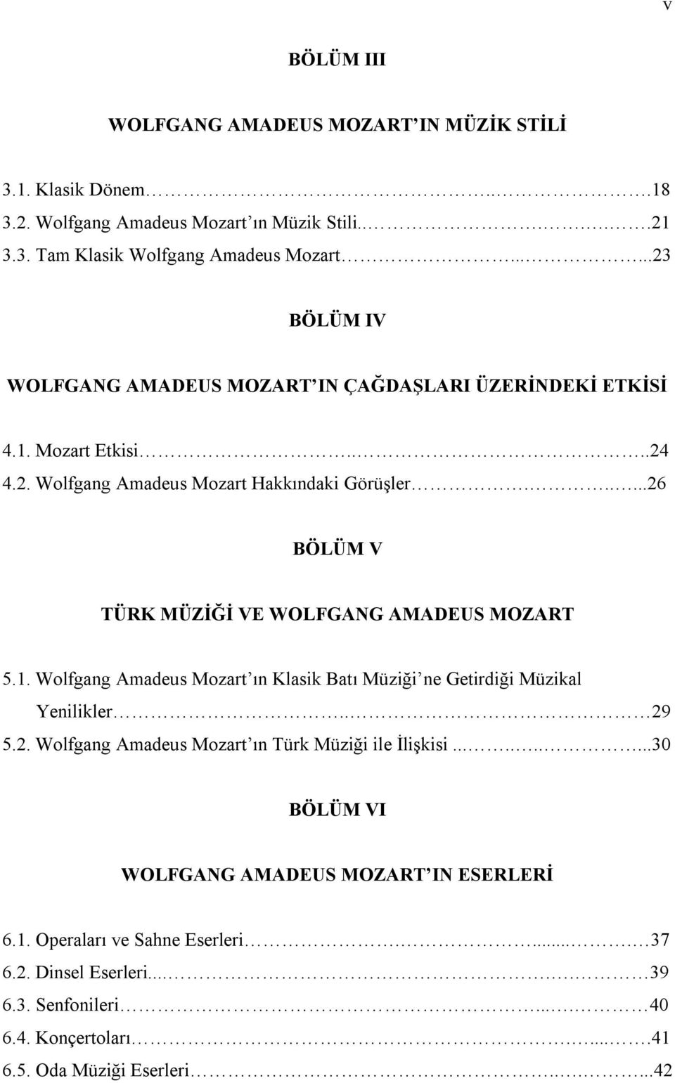 .....26 BÖLÜM V TÜRK MÜZİĞİ VE WOLFGANG AMADEUS MOZART 5.1. Wolfgang Amadeus Mozart ın Klasik Batı Müziği ne Getirdiği Müzikal Yenilikler.. 29 5.2. Wolfgang Amadeus Mozart ın Türk Müziği ile İlişkisi.