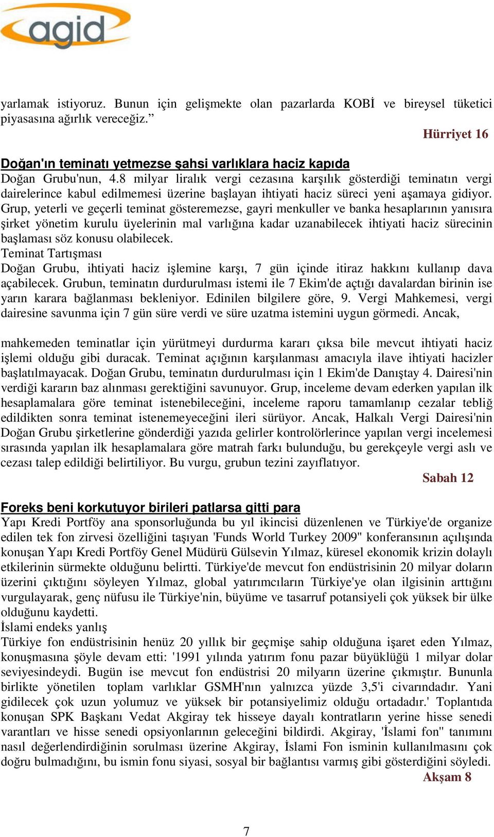 8 milyar liralık vergi cezasına karşılık gösterdiği teminatın vergi dairelerince kabul edilmemesi üzerine başlayan ihtiyati haciz süreci yeni aşamaya gidiyor.