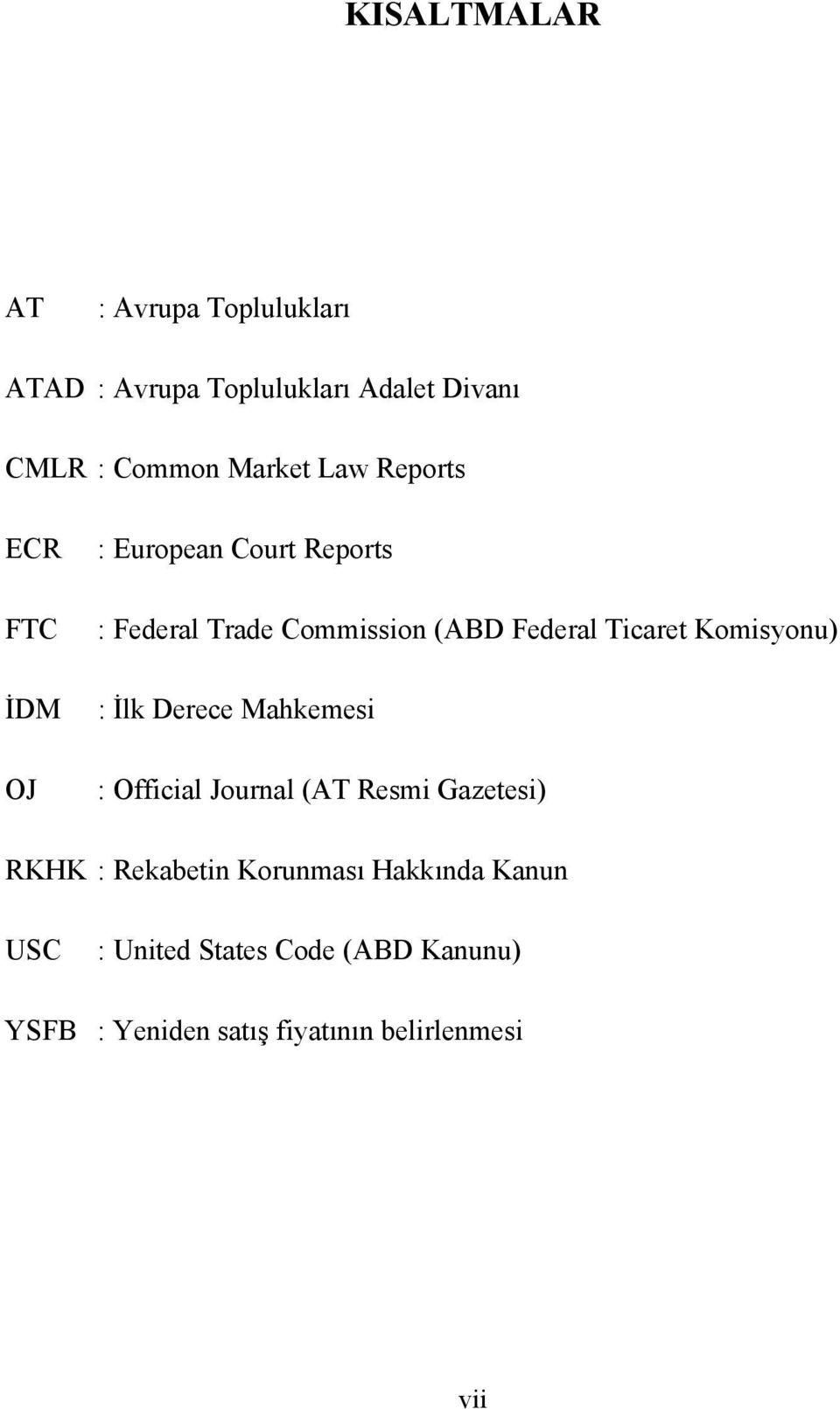 Komisyonu) : İlk Derece Mahkemesi : Official Journal (AT Resmi Gazetesi) RKHK : Rekabetin Korunması