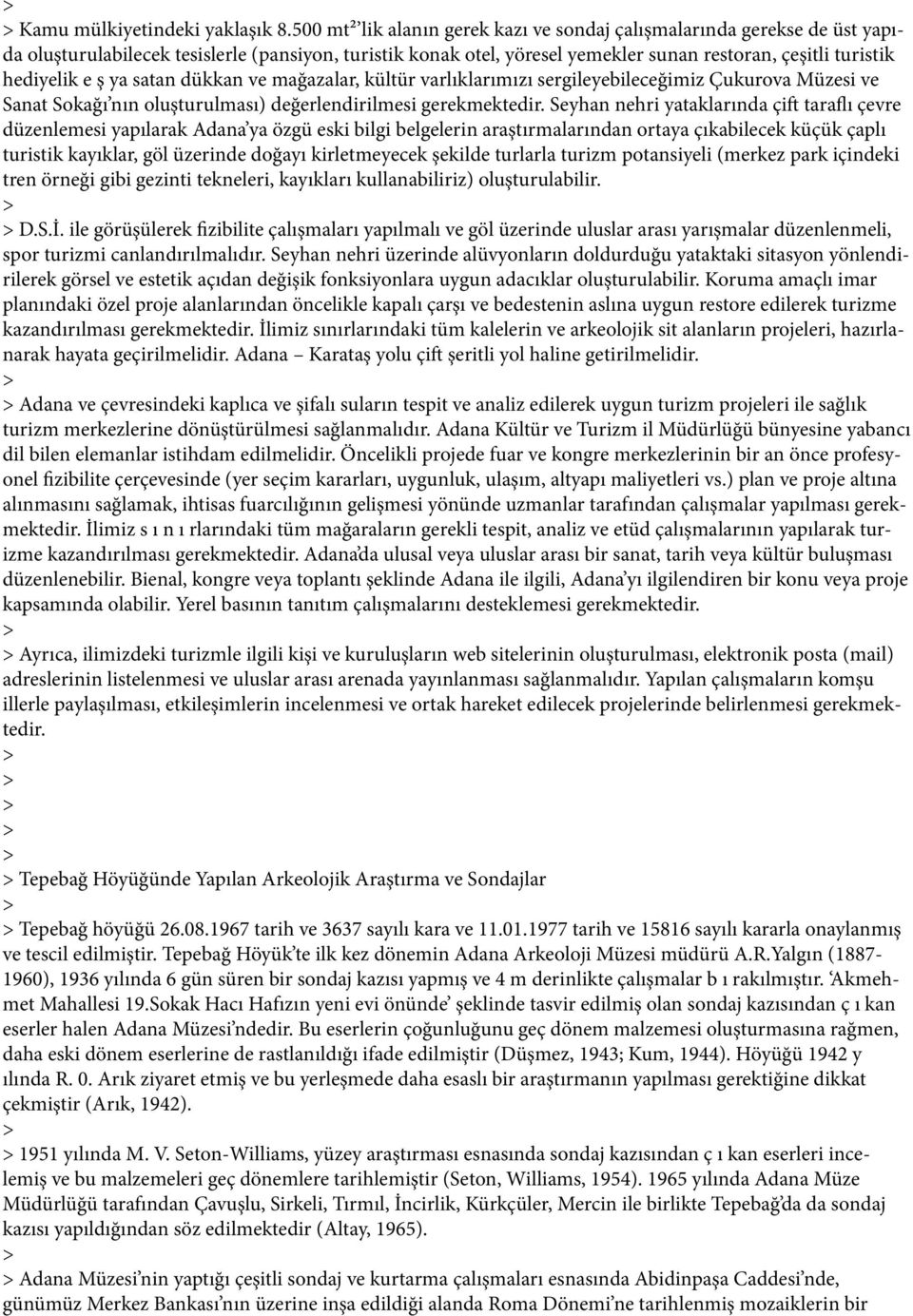 ş ya satan dükkan ve mağazalar, kültür varlıklarımızı sergileyebileceğimiz Çukurova Müzesi ve Sanat Sokağı nın oluşturulması) değerlendirilmesi gerekmektedir.