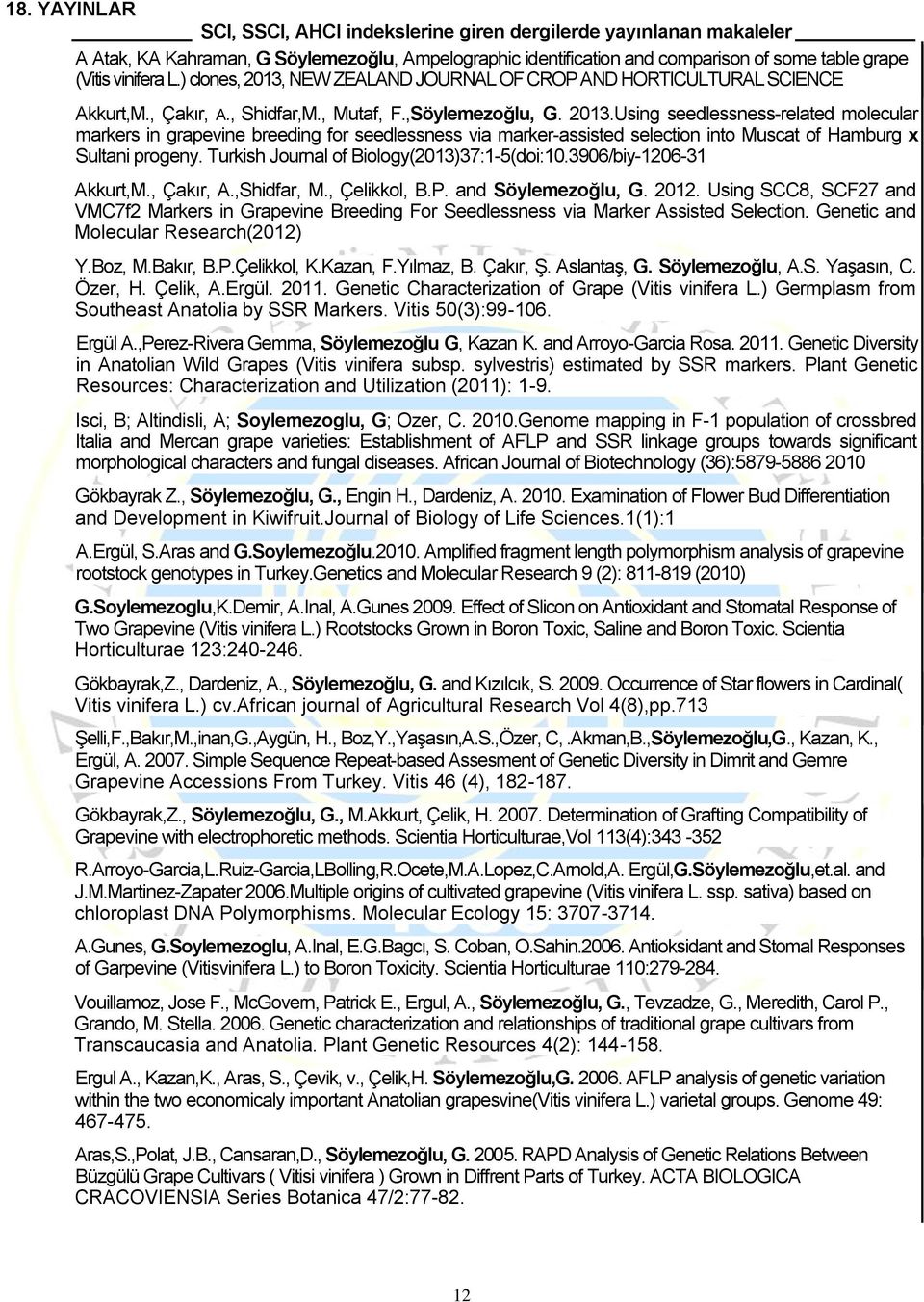 Turkish Journal of Biology(2013)37:1-5(doi:10.3906/biy-1206-31 Akkurt,M., Çakır, A.,Shidfar, M., Çelikkol, B.P. and Söylemezoğlu, G. 2012.
