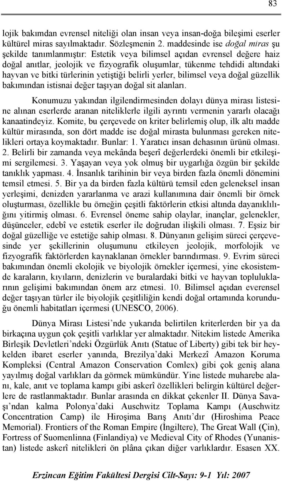 türlerinin yetiştiği belirli yerler, bilimsel veya doğal güzellik bakımından istisnai değer taşıyan doğal sit alanları.