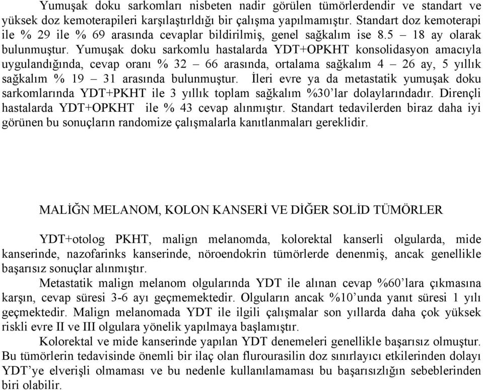 Yumuşak doku sarkomlu hastalarda YDT+OPKHT konsolidasyon amacıyla uygulandığında, cevap oranı % 32 66 arasında, ortalama sağkalım 4 26 ay, 5 yıllık sağkalım % 19 31 arasında bulunmuştur.