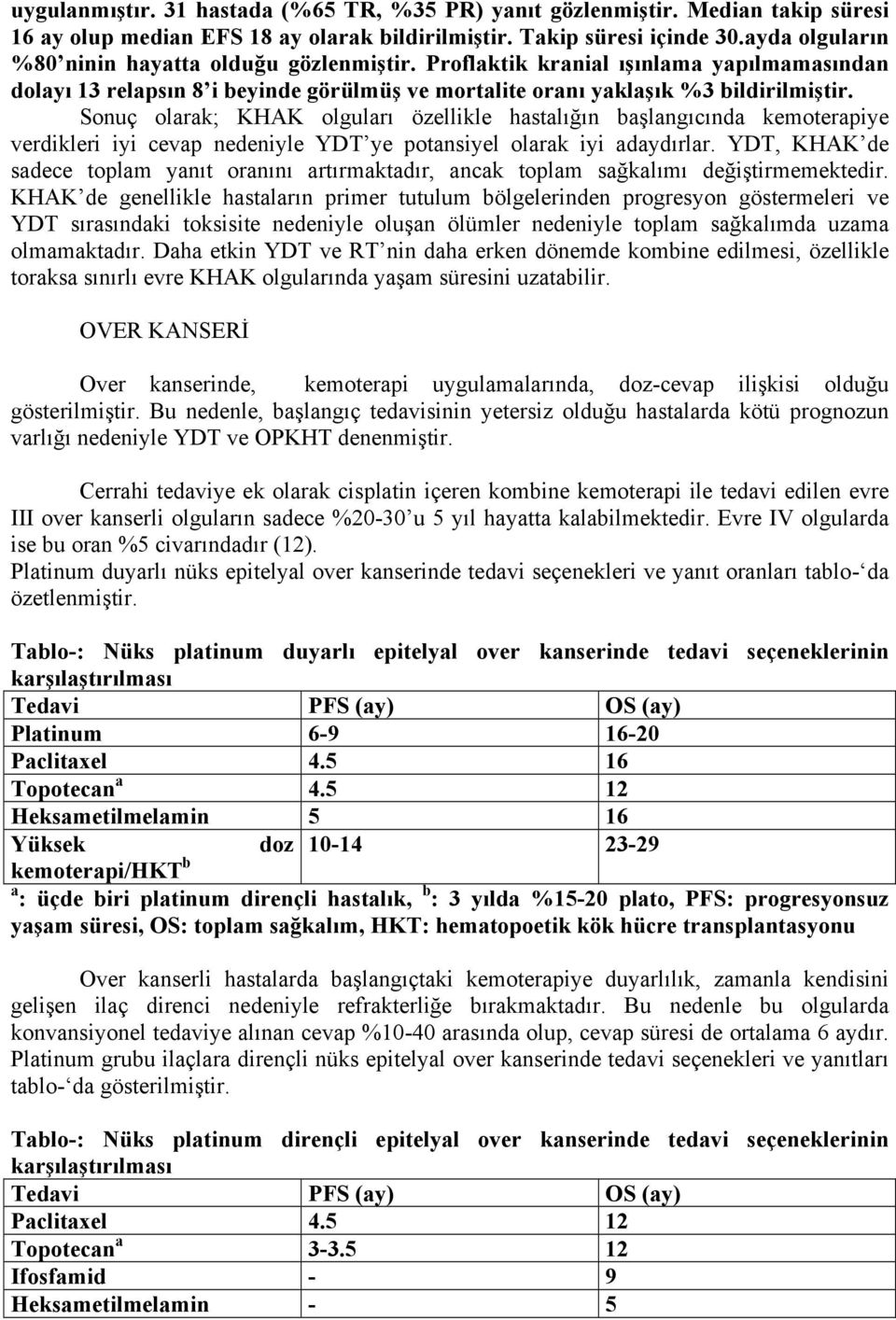 Sonuç olarak; KHAK olguları özellikle hastalığın başlangıcında kemoterapiye verdikleri iyi cevap nedeniyle YDT ye potansiyel olarak iyi adaydırlar.