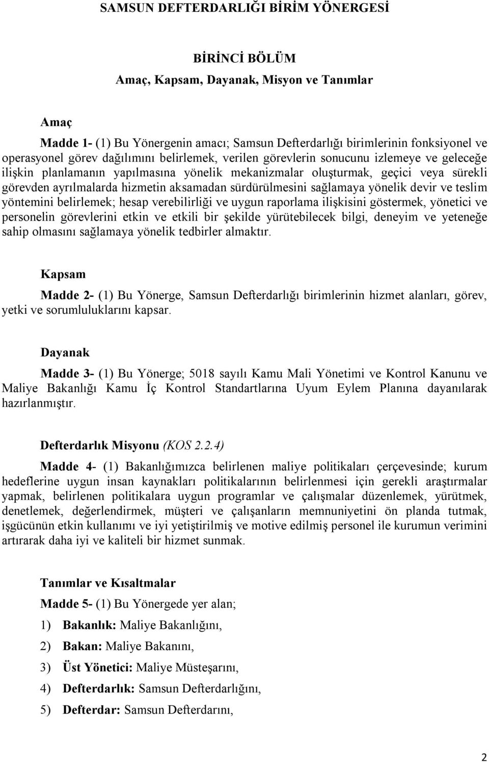 sürdürülmesini sağlamaya yönelik devir ve teslim yöntemini belirlemek; hesap verebilirliği ve uygun raporlama ilişkisini göstermek, yönetici ve personelin görevlerini etkin ve etkili bir şekilde