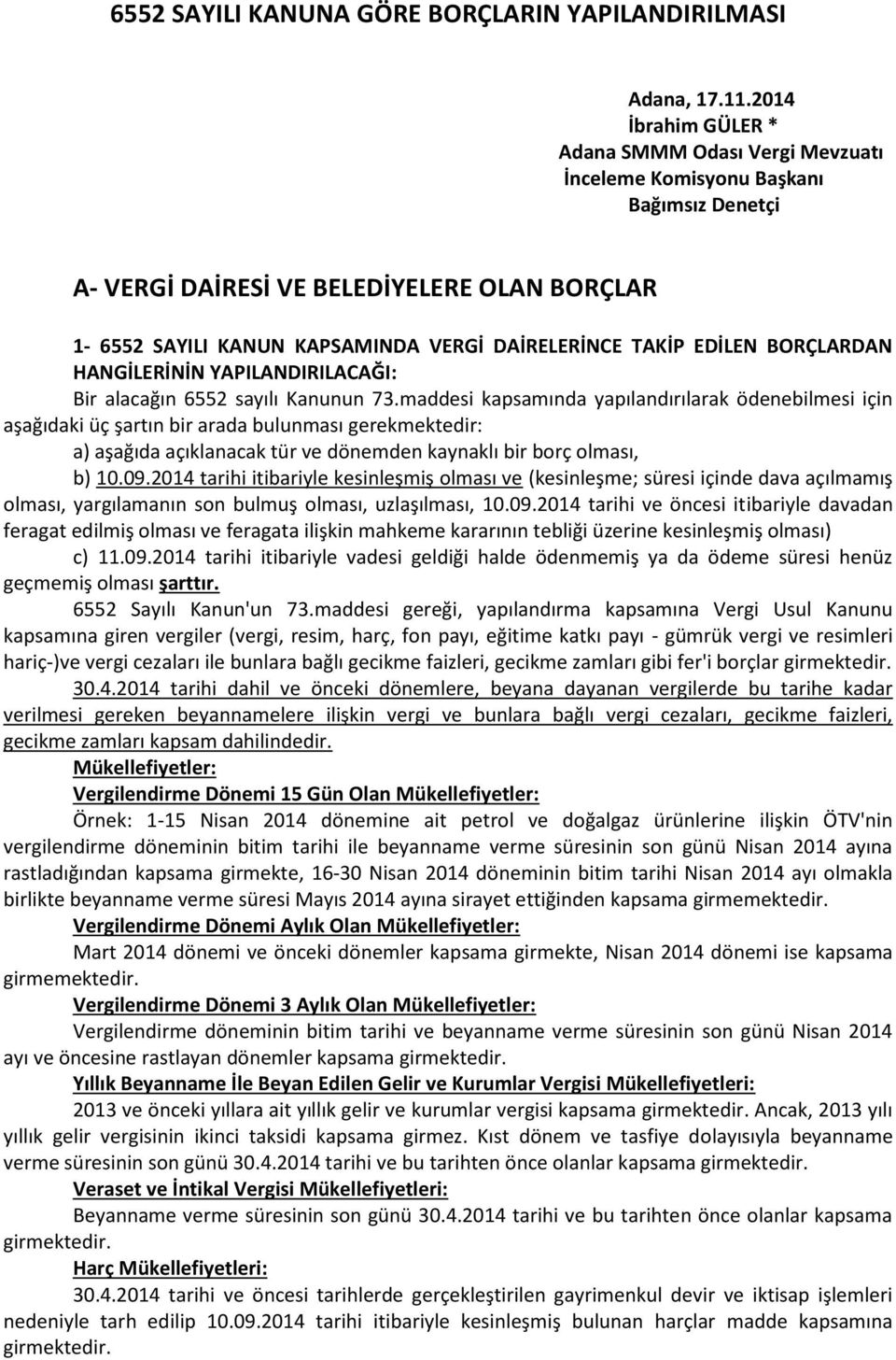 EDİLEN BORÇLARDAN HANGİLERİNİN YAPILANDIRILACAĞI: Bir alacağın 6552 sayılı Kanunun 73.