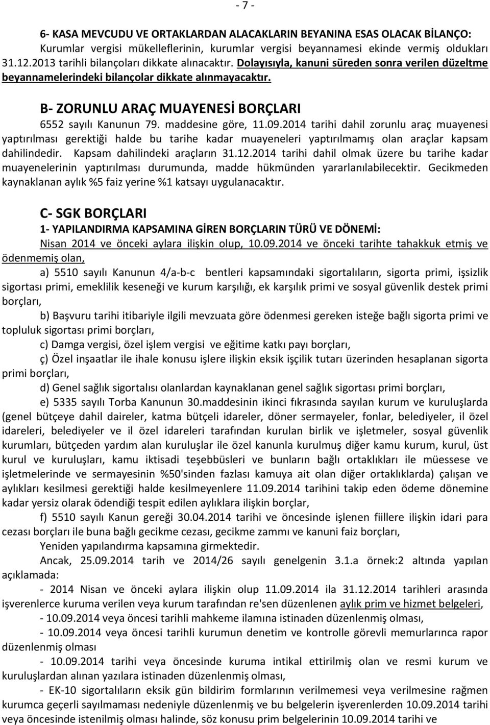 B- ZORUNLU ARAÇ MUAYENESİ BORÇLARI 6552 sayılı Kanunun 79. maddesine göre, 11.09.