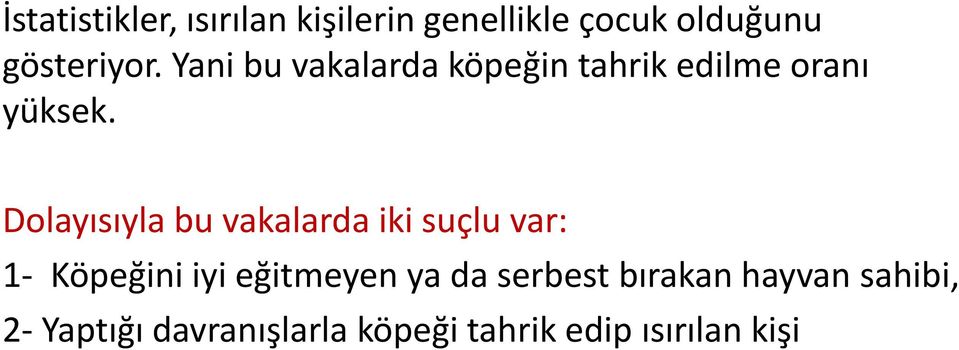 Dolayısıyla bu vakalarda iki suçlu var: 1- Köpeğini iyi eğitmeyen ya da