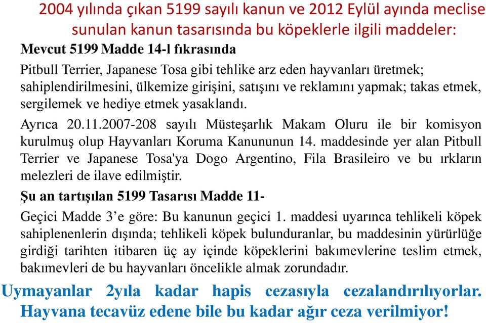 2007-208 sayılı Müsteşarlık Makam Oluru ile bir komisyon kurulmuş olup Hayvanları Koruma Kanununun 14.