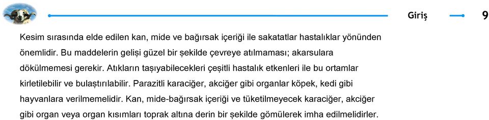 Atıkların taşıyabilecekleri çeşitli hastalık etkenleri ile bu ortamlar kirletilebilir ve bulaştırılabilir.