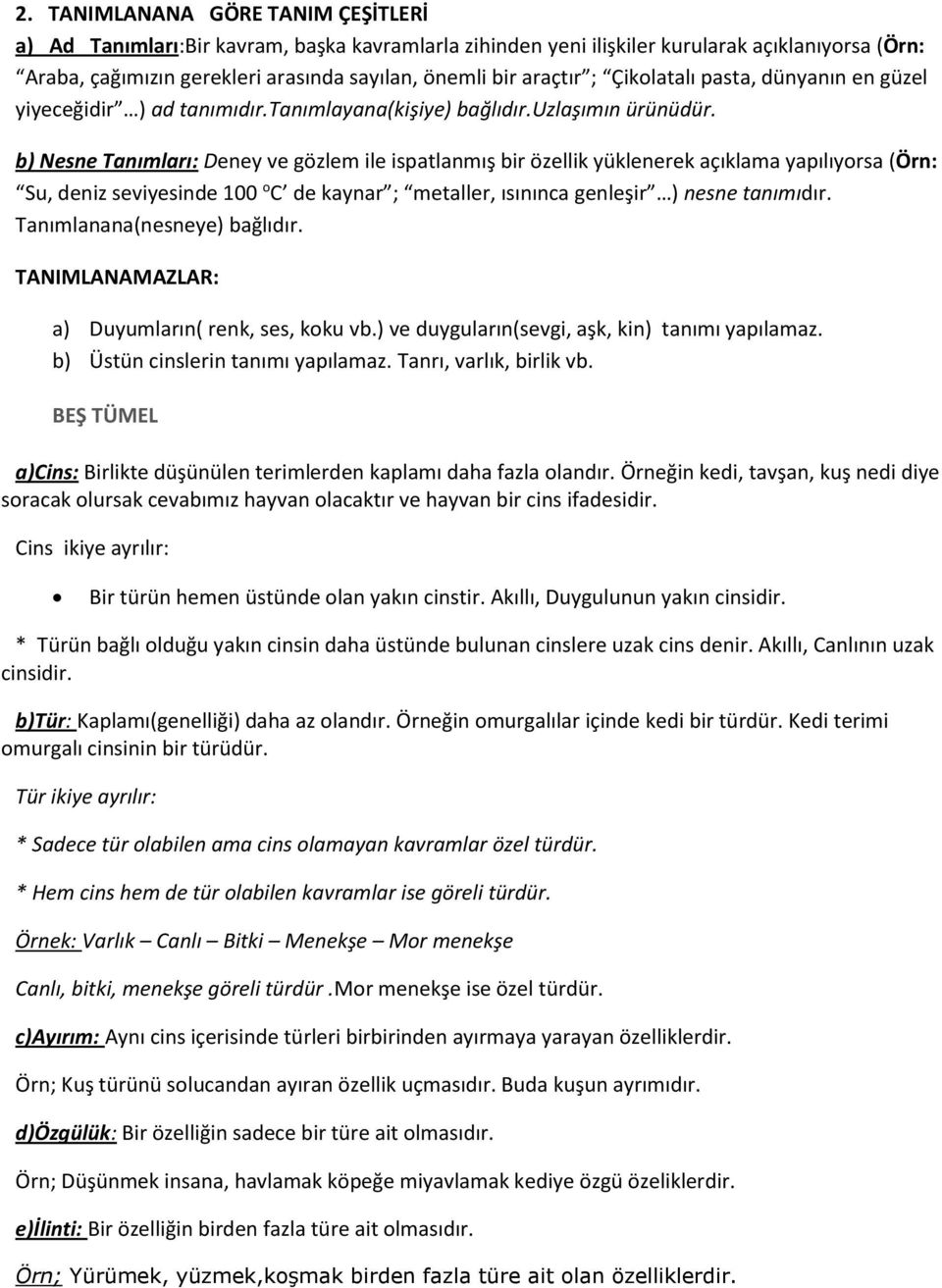 b) Nesne Tanımları: Deney ve gözlem ile ispatlanmış bir özellik yüklenerek açıklama yapılıyorsa (Örn: Su, deniz seviyesinde 100 o C de kaynar ; metaller, ısınınca genleşir ) nesne tanımıdır.