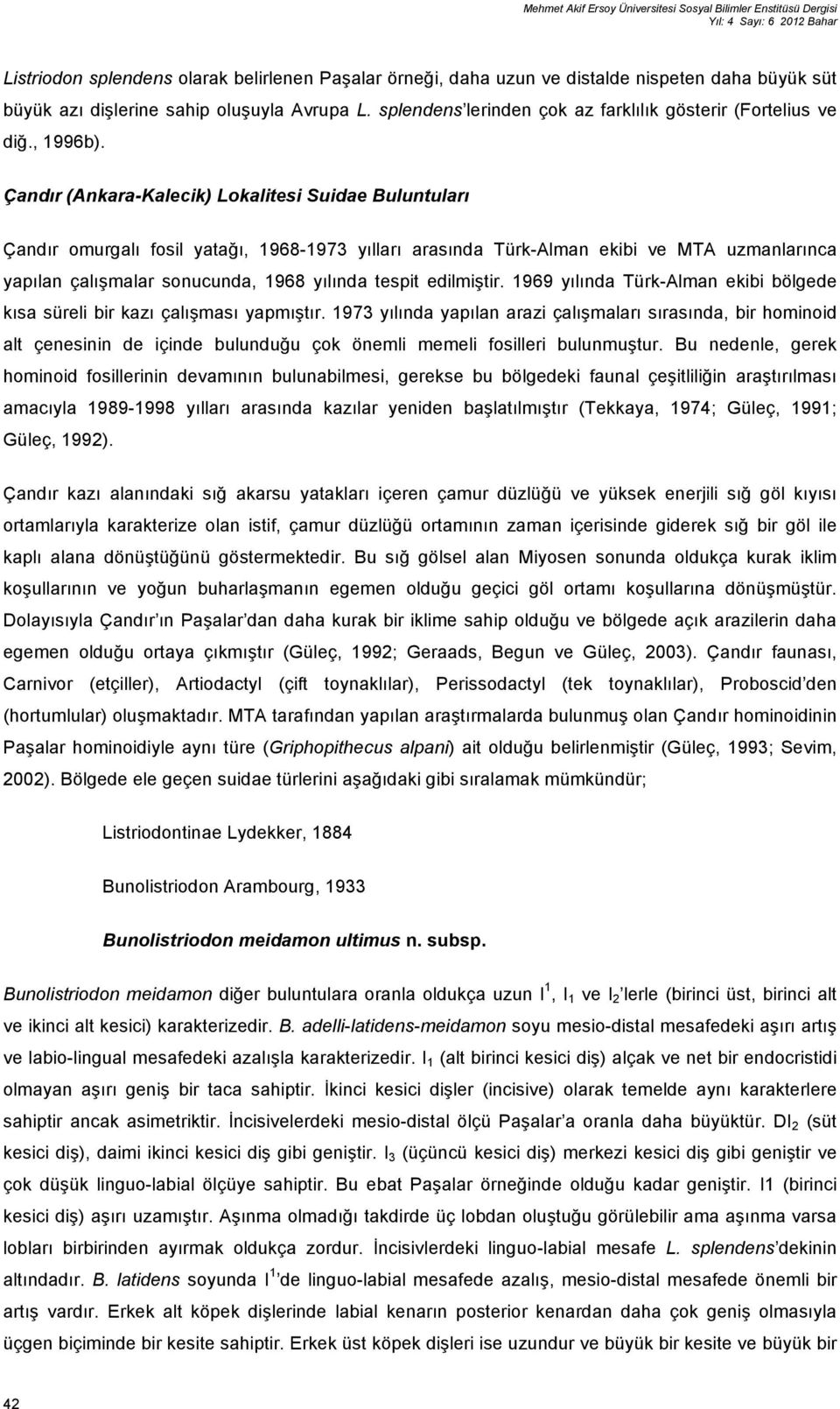 Çandır (Ankara-Kalecik) Lokalitesi Suidae Buluntuları Çandır omurgalı fosil yatağı, 1968-1973 yılları arasında Türk-Alman ekibi ve MTA uzmanlarınca yapılan çalışmalar sonucunda, 1968 yılında tespit