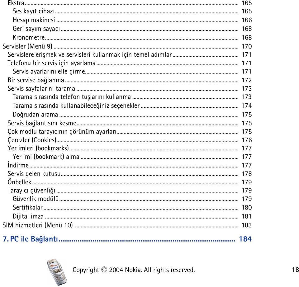 .. 173 Tarama sýrasýnda kullanabileceðiniz seçenekler... 174 Doðrudan arama... 175 Servis baðlantýsýný kesme... 175 Çok modlu tarayýcýnýn görünüm ayarlarý... 175 Çerezler (Cookies).