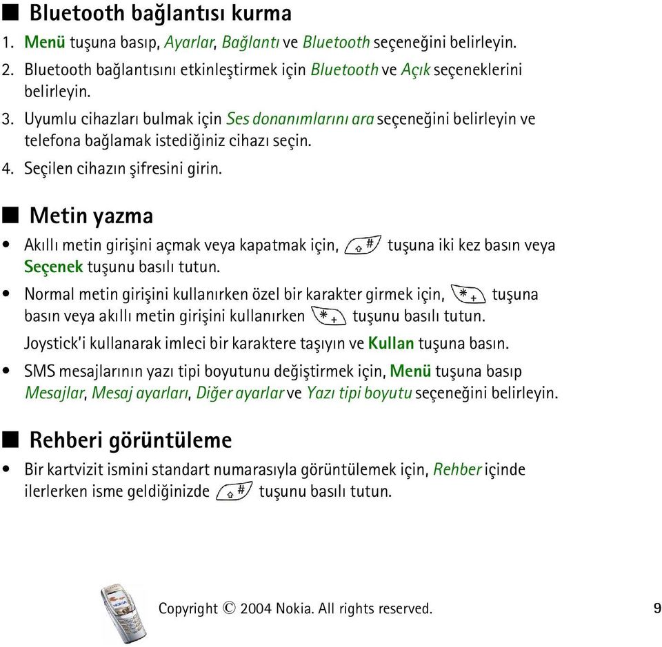 Metin yazma Akýllý metin giriþini açmak veya kapatmak için, tuþuna iki kez basýn veya Seçenek tuþunu basýlý tutun.