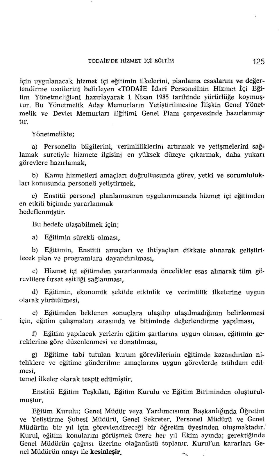 Bu Yönetmelik Aday Memurların Yetiştirilmesine İlişkin Genel Yönetmelik ve Devlet Memurlan Eğitimi Genel Planı çerçevesinde hazırlanmış tır.