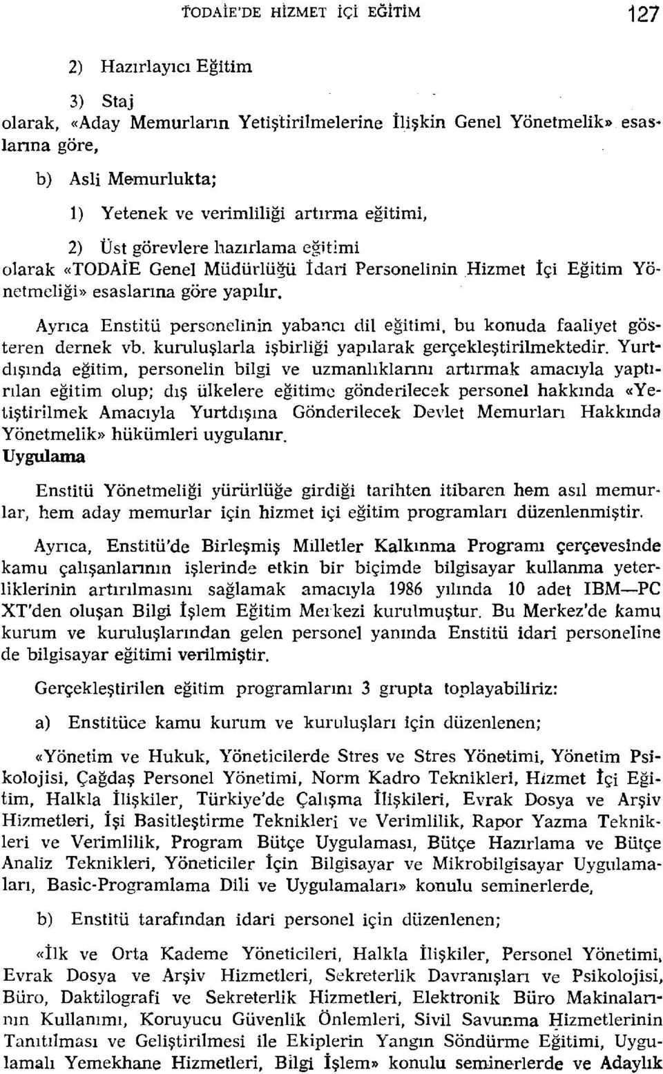 Ayrıca Enstitü personelinin yabancı dil eğitimi, bu konuda faaliyet gösteren dernek vb. kuruluşlarla işbirliği yapılarak gerçekleştirilmektedir.