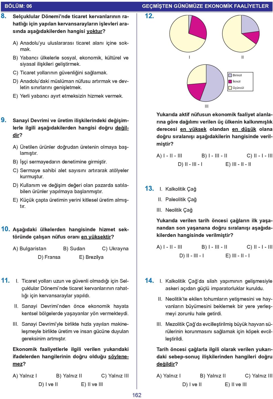 D) Anadolu daki müslüman nüfusu artýrmak ve devletin sýnýrlarýný geniþletmek. E) Yerli yabancý ayýrt etmeksizin hizmek vermek. I II Birincil Ýkincil Üçüncül 9.