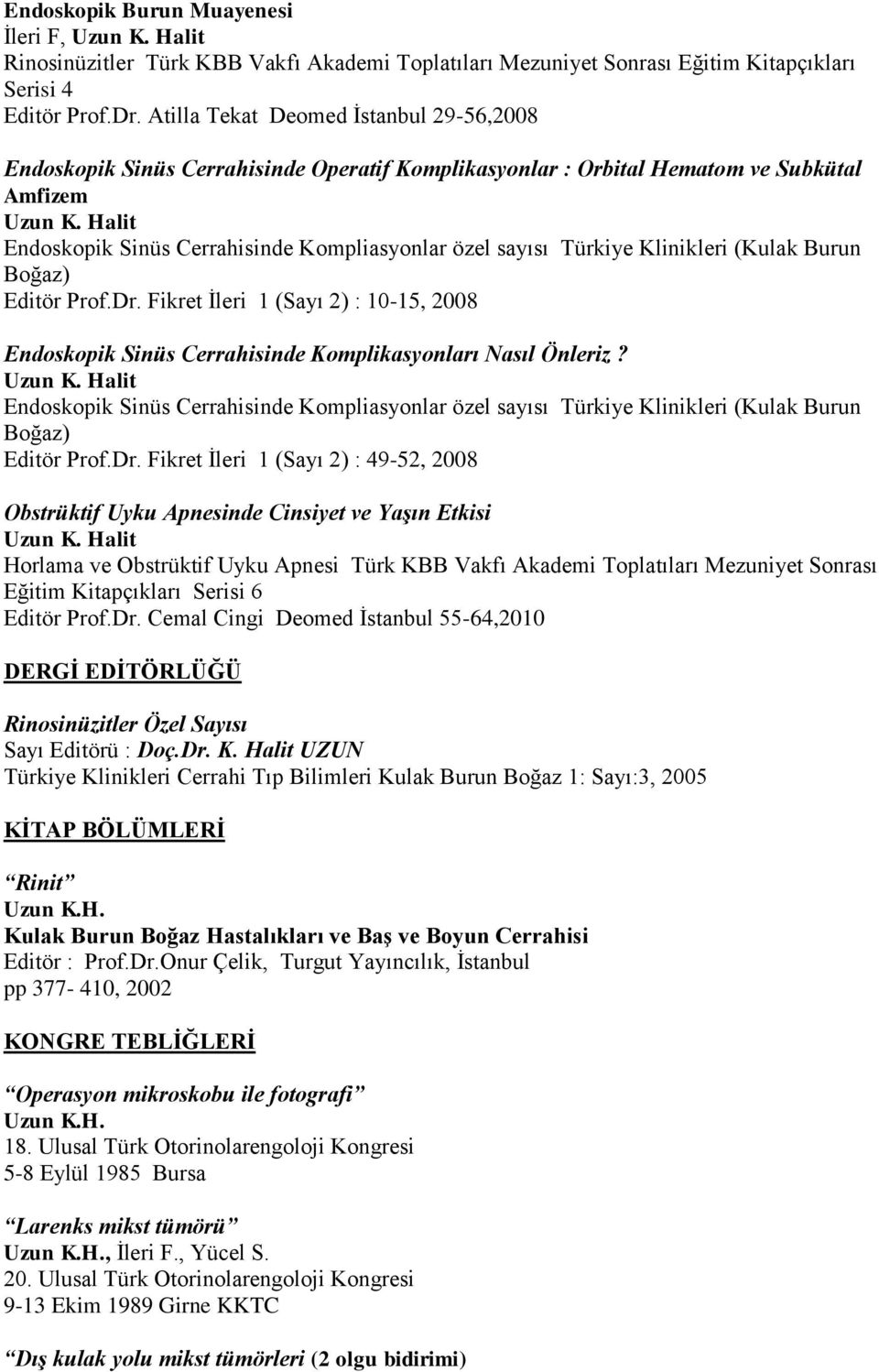 Halit Endoskopik Sinüs Cerrahisinde Kompliasyonlar özel sayısı Türkiye Klinikleri (Kulak Burun Boğaz) Editör Prof.Dr.