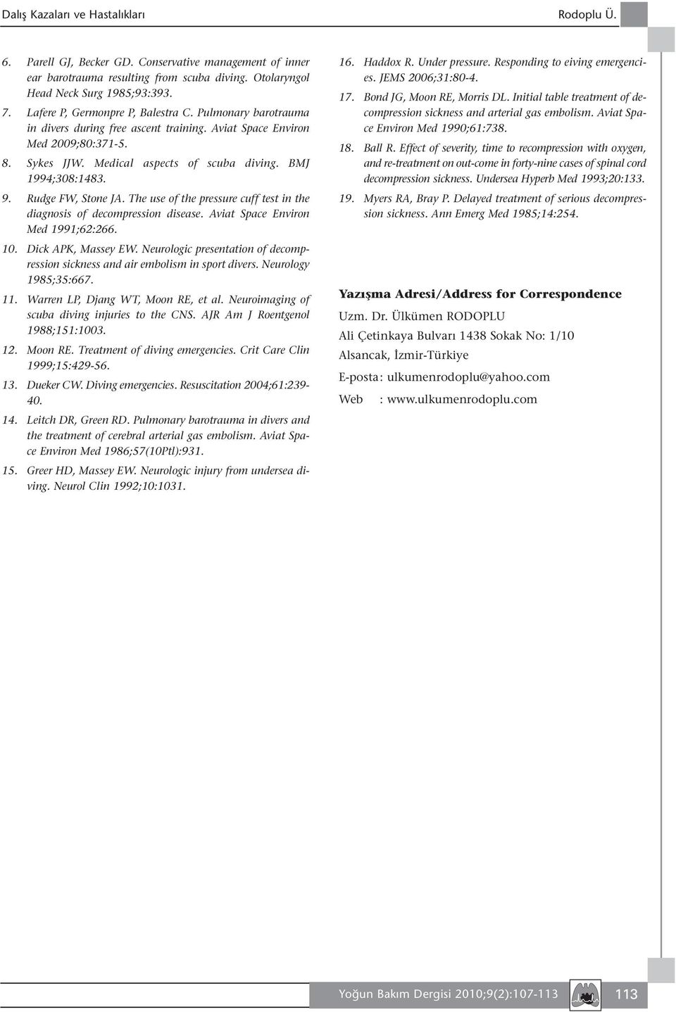 9. Rudge FW, Stone JA. The use of the pressure cuff test in the diagnosis of decompression disease. Aviat Space Environ Med 1991;62:266. 10. Dick APK, Massey EW.