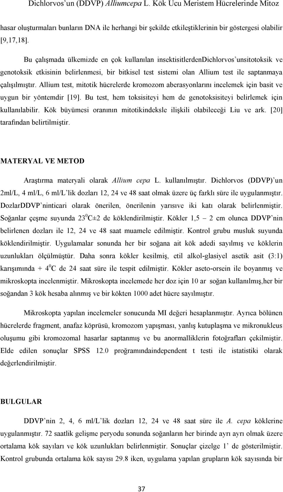 Allium test, mitotik hücrelerde kromozom aberasyonlarını incelemek için basit ve uygun bir yöntemdir [19]. Bu test, hem toksisiteyi hem de genotoksisiteyi belirlemek için kullanılabilir.