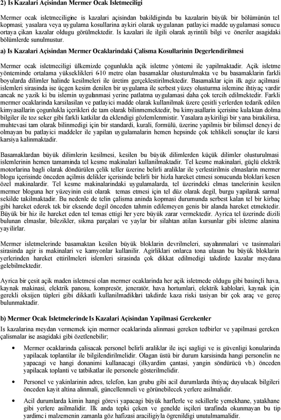 a) Is Kazalari Açisindan Mermer Ocaklarindaki Çalisma Kosullarinin Degerlendirilmesi Mermer ocak isletmeciligi ülkemizde çogunlukla açik isletme yöntemi ile yapilmaktadir.