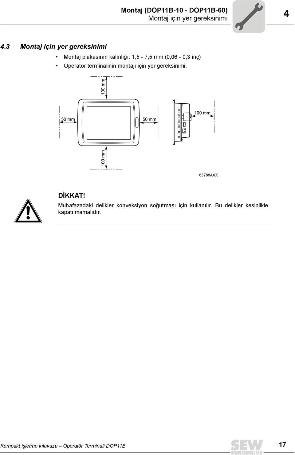 terminalinin montajı için yer gereksinimi: 100 mm 50 mm 50 mm 100 mm 100 mm 63788AXX DİKKAT!