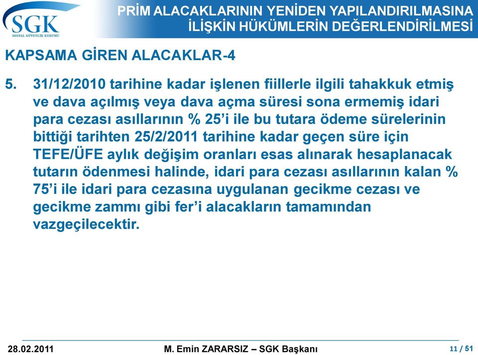 asıllarının % 25 i ile bu tutara ödeme sürelerinin bittiği tarihten 25/2/2011 tarihine kadar geçen süre için TEFE/ÜFE aylık değiģim oranları