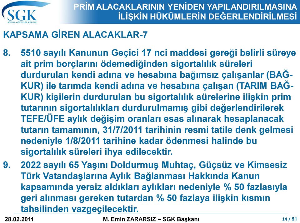 kendi adına ve hesabına çalıģan (TARIM BAĞ- KUR) kiģilerin durdurulan bu sigortalılık sürelerine iliģkin prim tutarının sigortalılıkları durdurulmamıģ gibi değerlendirilerek TEFE/ÜFE aylık değiģim