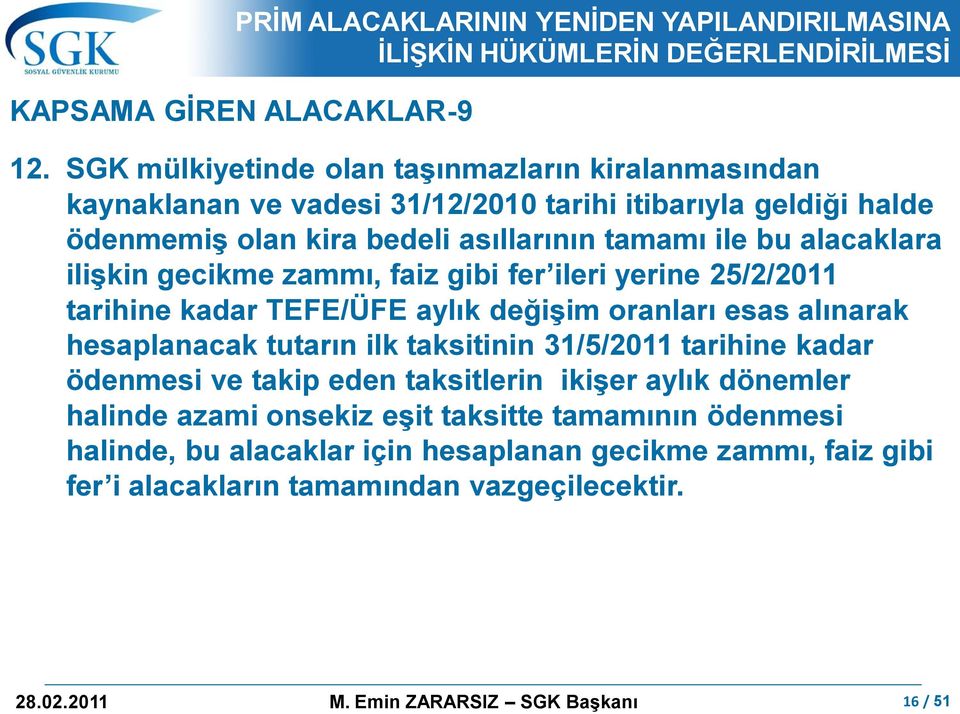 bu alacaklara iliģkin gecikme zammı, faiz gibi fer ileri yerine 25/2/2011 tarihine kadar TEFE/ÜFE aylık değiģim oranları esas alınarak hesaplanacak tutarın ilk