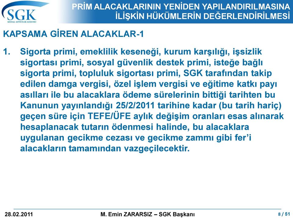 tarafından takip edilen damga vergisi, özel iģlem vergisi ve eğitime katkı payı asılları ile bu alacaklara ödeme sürelerinin bittiği tarihten bu Kanunun yayınlandığı