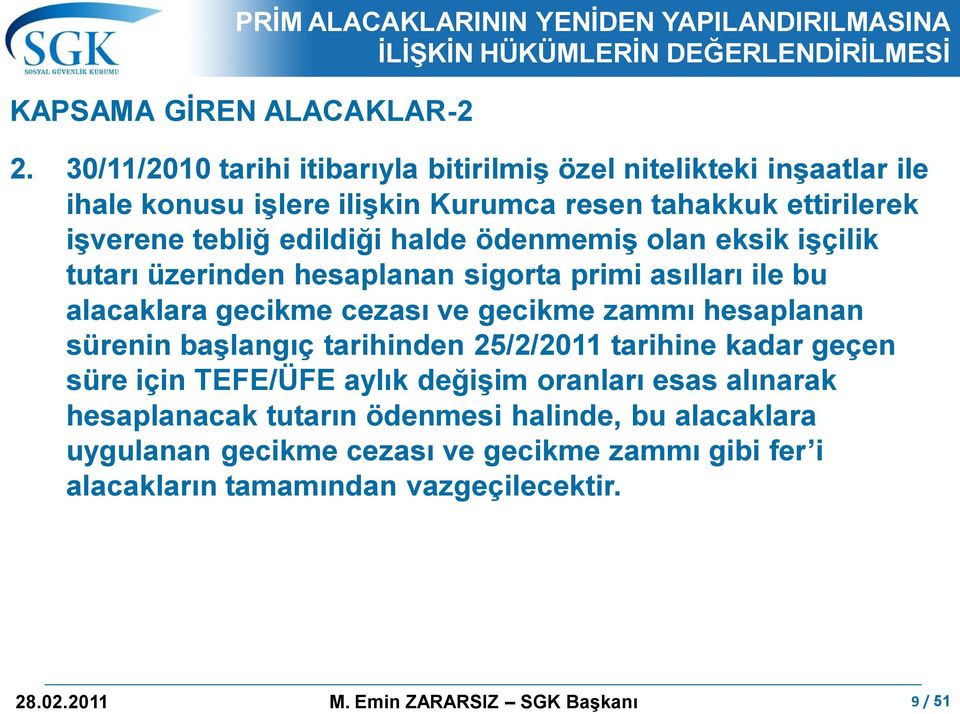 halde ödenmemiģ olan eksik iģçilik tutarı üzerinden hesaplanan sigorta primi asılları ile bu alacaklara gecikme cezası ve gecikme zammı hesaplanan sürenin