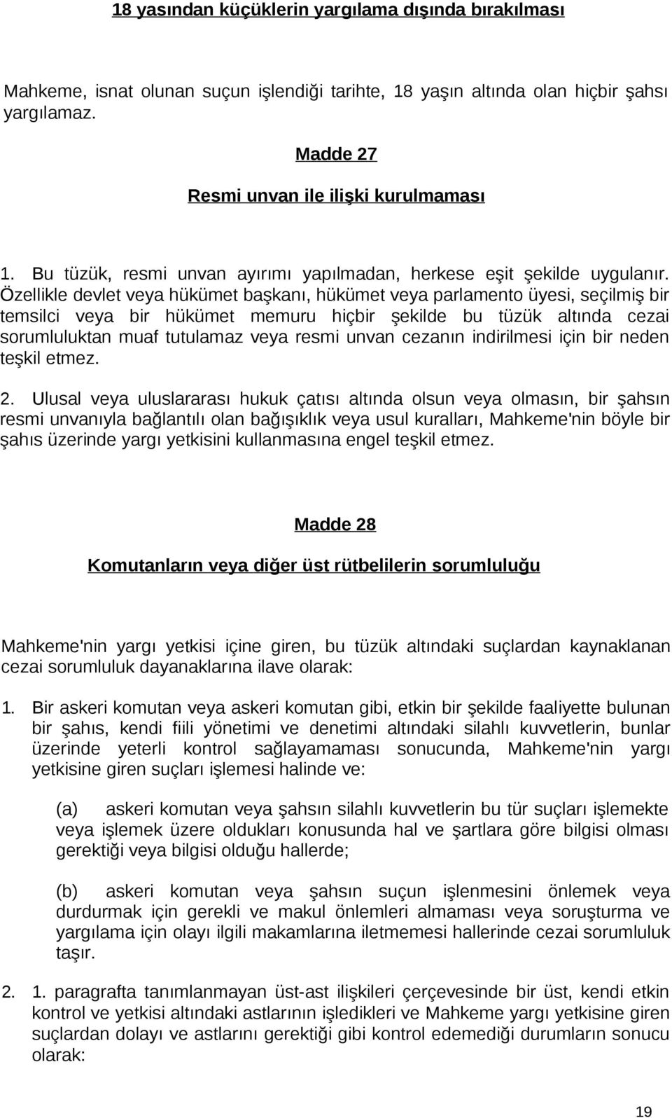 Özellikle devlet veya hükümet başkanı, hükümet veya parlamento üyesi, seçilmiş bir temsilci veya bir hükümet memuru hiçbir şekilde bu tüzük altında cezai sorumluluktan muaf tutulamaz veya resmi unvan