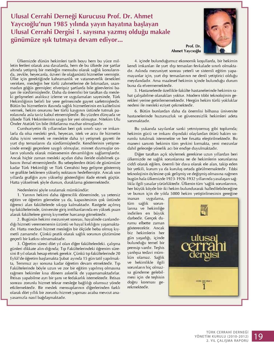 Ahmet Yaycıoğlu Ülkemizde dünün hekimleri tarih boyu hem bu yüce milletin fertleri olarak ana da valarda, hem de bu ülkede zor şartlar altında yetişmiş bir mesleğin mensubu olarak sağlık konularında,