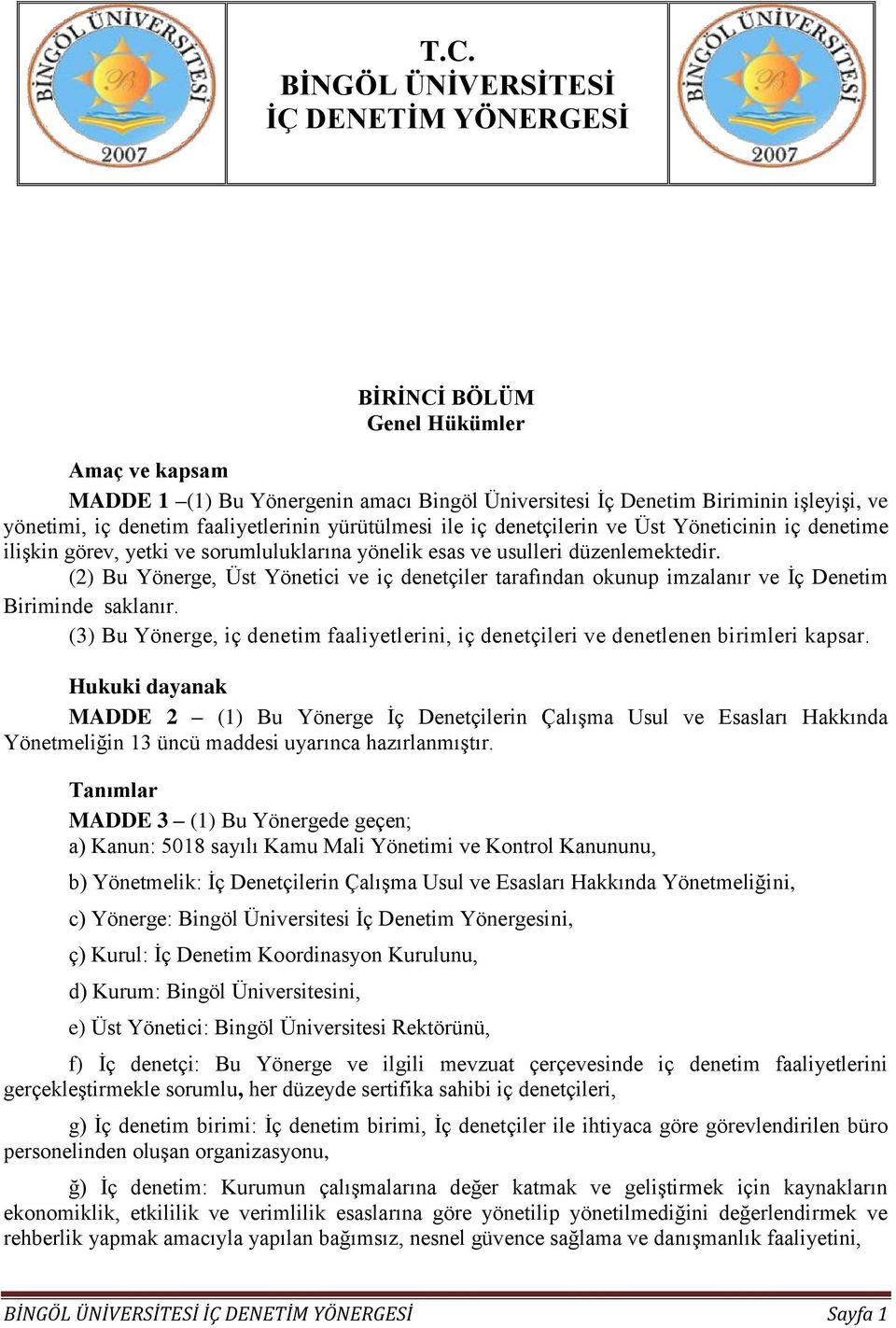 (2) Bu Yönerge, Üst Yönetici ve iç denetçiler tarafından okunup imzalanır ve İç Denetim Biriminde saklanır. (3) Bu Yönerge, iç denetim faaliyetlerini, iç denetçileri ve denetlenen birimleri kapsar.